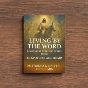 Living By The Word: Devotional Teaching Series BOOK 2 On Be Spotless And Ready (Living By The Word: Devotional Teachings on Christian Character, ... Christian Living and The Coming King)