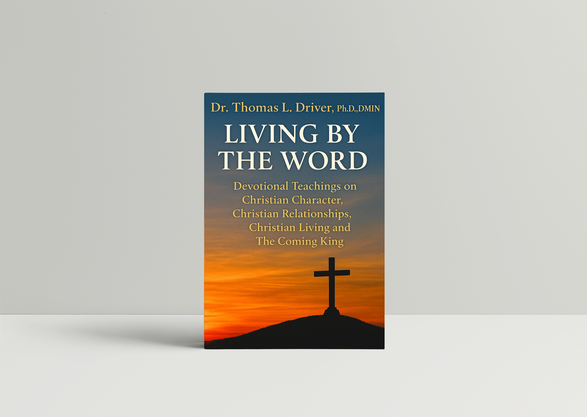Living By The Word: Devotional Teachings on Christian Character, Christian Relationships, Christian Living and The Coming King