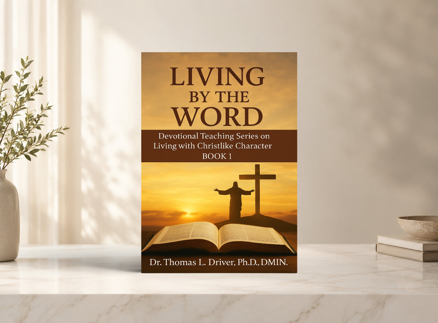 Living By The Word: Devotional Teaching Series On Living With Christlike Character BOOK 1