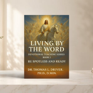 Living By The Word: Devotional Teaching Series BOOK 2 On Be Spotless And Ready