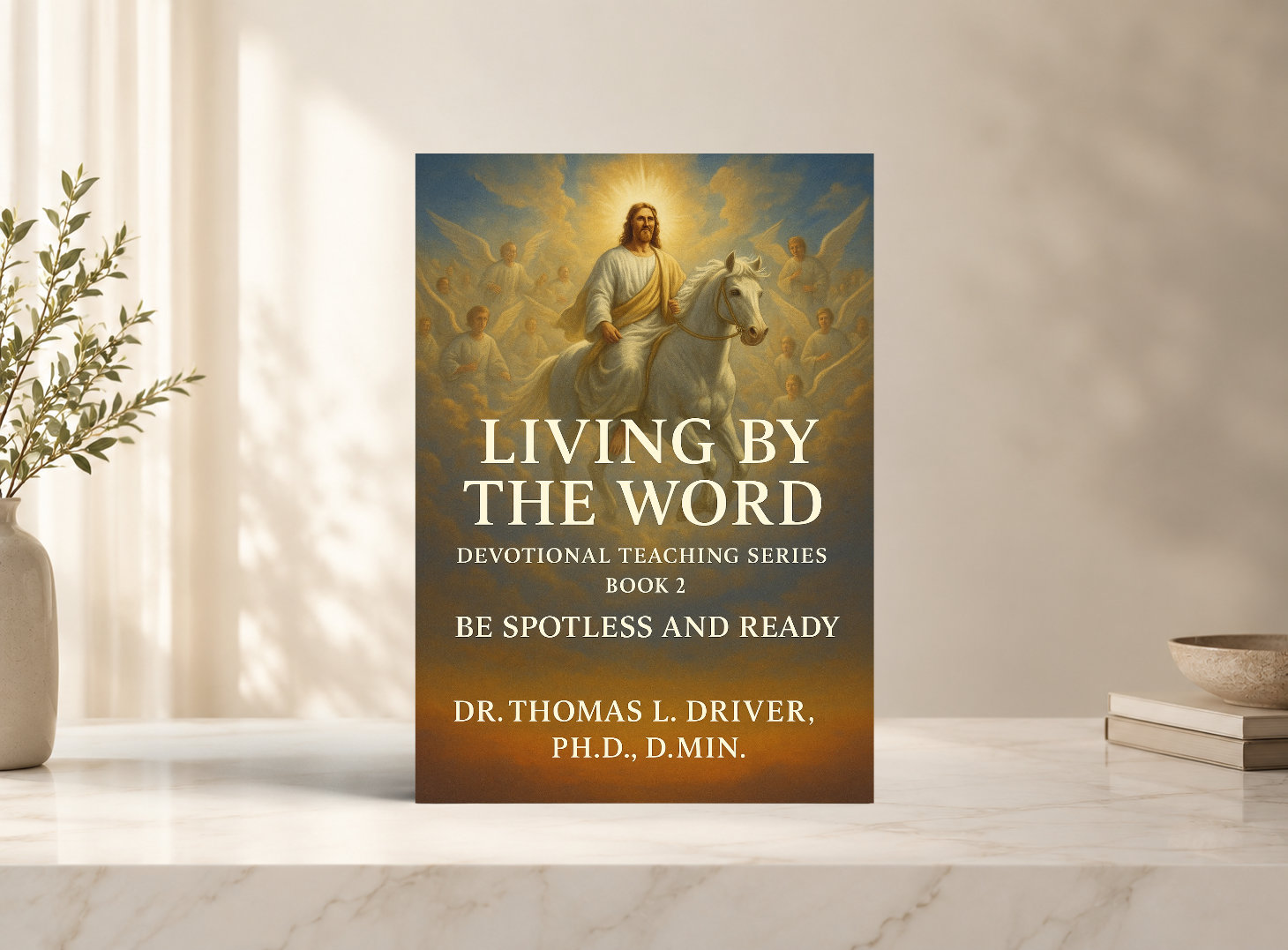 Living By The Word: Devotional Teaching Series BOOK 2 On Be Spotless And Ready